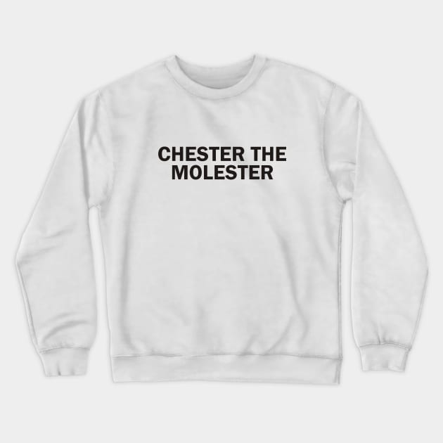 Chester the molester Crewneck Sweatshirt by grekhov